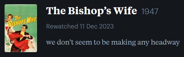 screenshot of LetterBoxd review of The Bishop’s Wife, watched December 11, 2023: we don’t seem to be making any headway