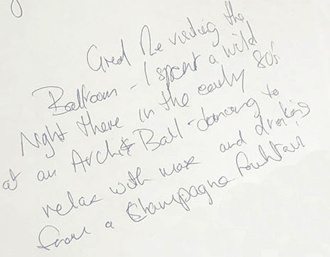 Handwritten text reads: 'Great revisiting the ballroom – I spent a wild night there in the early 80’s at an Archie(?) Ball dancing to relax with (illegible) and drinking from a champagne fountain.'