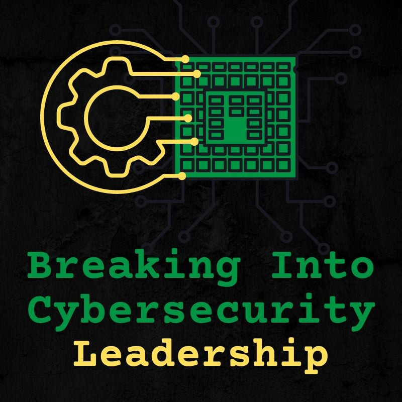 Breaking into Cybersecurity Leadership