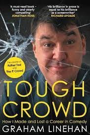 Tough Crowd: How I Made and Lost a Career in Comedy by Graham Linehan |  Goodreads