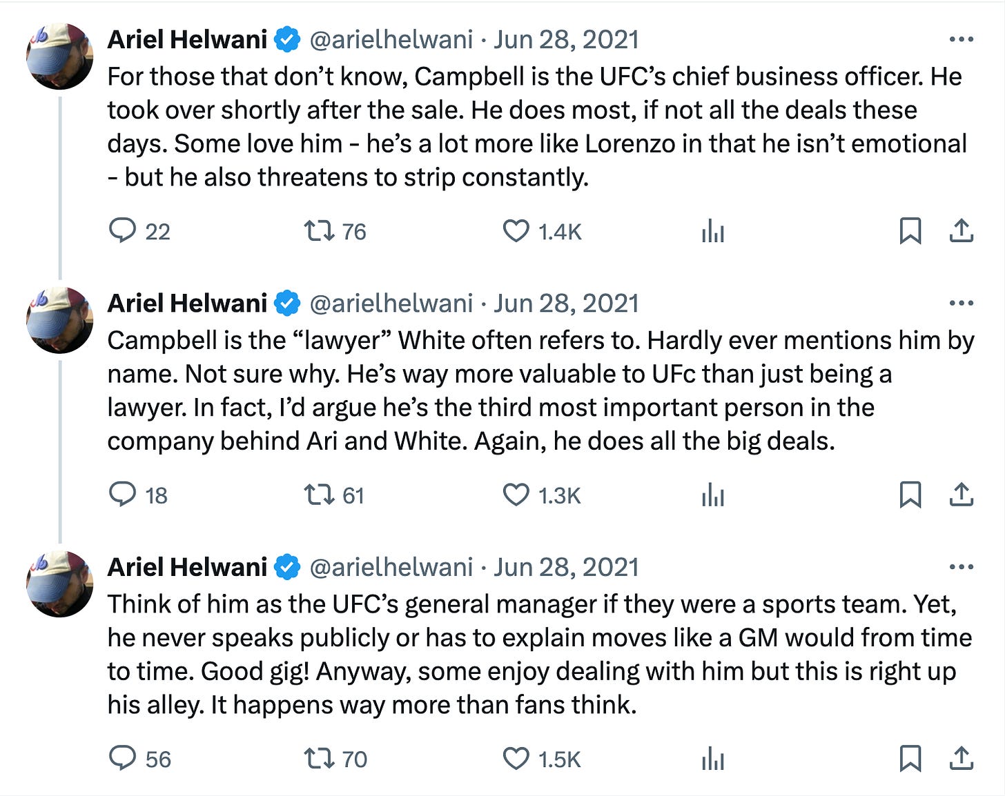 For those that don’t know, Campbell is the UFC’s chief business officer. He took over shortly after the sale. He does most, if not all the deals these days. Some love him - he’s a lot more like Lorenzo in that he isn’t emotional - but he also threatens to strip constantly. Campbell is the “lawyer” White often refers to. Hardly ever mentions him by name. Not sure why. He’s way more valuable to UFc than just being a lawyer. In fact, I’d argue he’s the third most important person in the company behind Ari and White. Again, he does all the big deals.Think of him as the UFC’s general manager if they were a sports team. Yet, he never speaks publicly or has to explain moves like a GM would from time to time. Good gig! Anyway, some enjoy dealing with him but this is right up his alley. It happens way more than fans think.