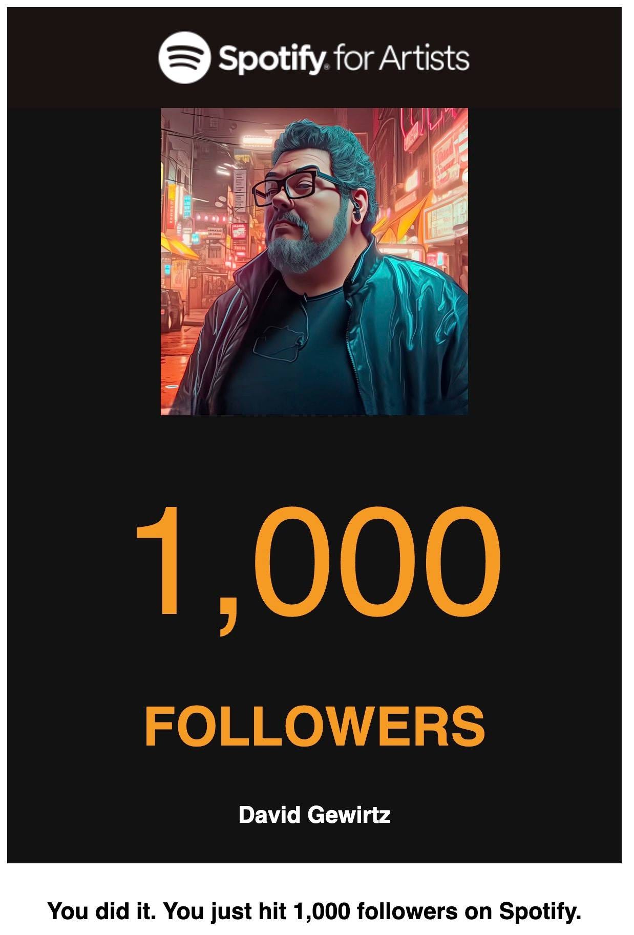 May be an image of 1 person and text that says 'Spotify for Artists 1,000 FOLLOWERS David Gewirtz You did it. You just hit 1,000 followers on Spotify.'