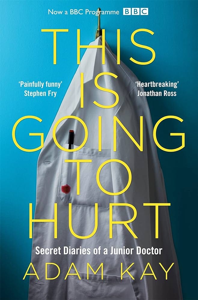 This is Going to Hurt: Secret Diaries of a Junior Doctor: Adam Kay:  9781509858637: Amazon.com: Books
