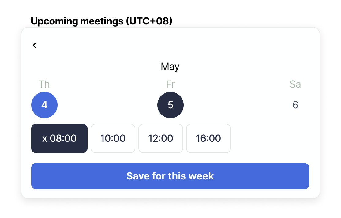 A dropdown calendar to schedule upcoming meetings in the following week. Available are three days with four time slots each. A button below says "Save for the week". 