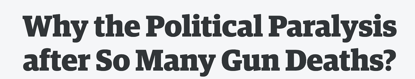 Image: Screenshot of a headline that reads: "Why the Political Paralysis after So Many Gun Deaths?"