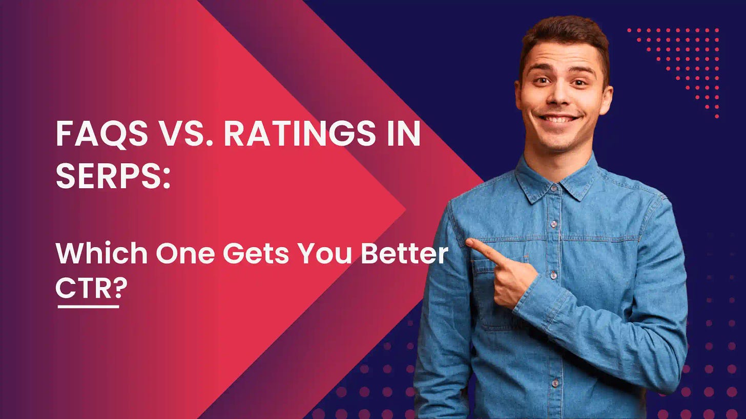 FAQs vs. Ratings in SERPs: Which One Gets You Better CTR?