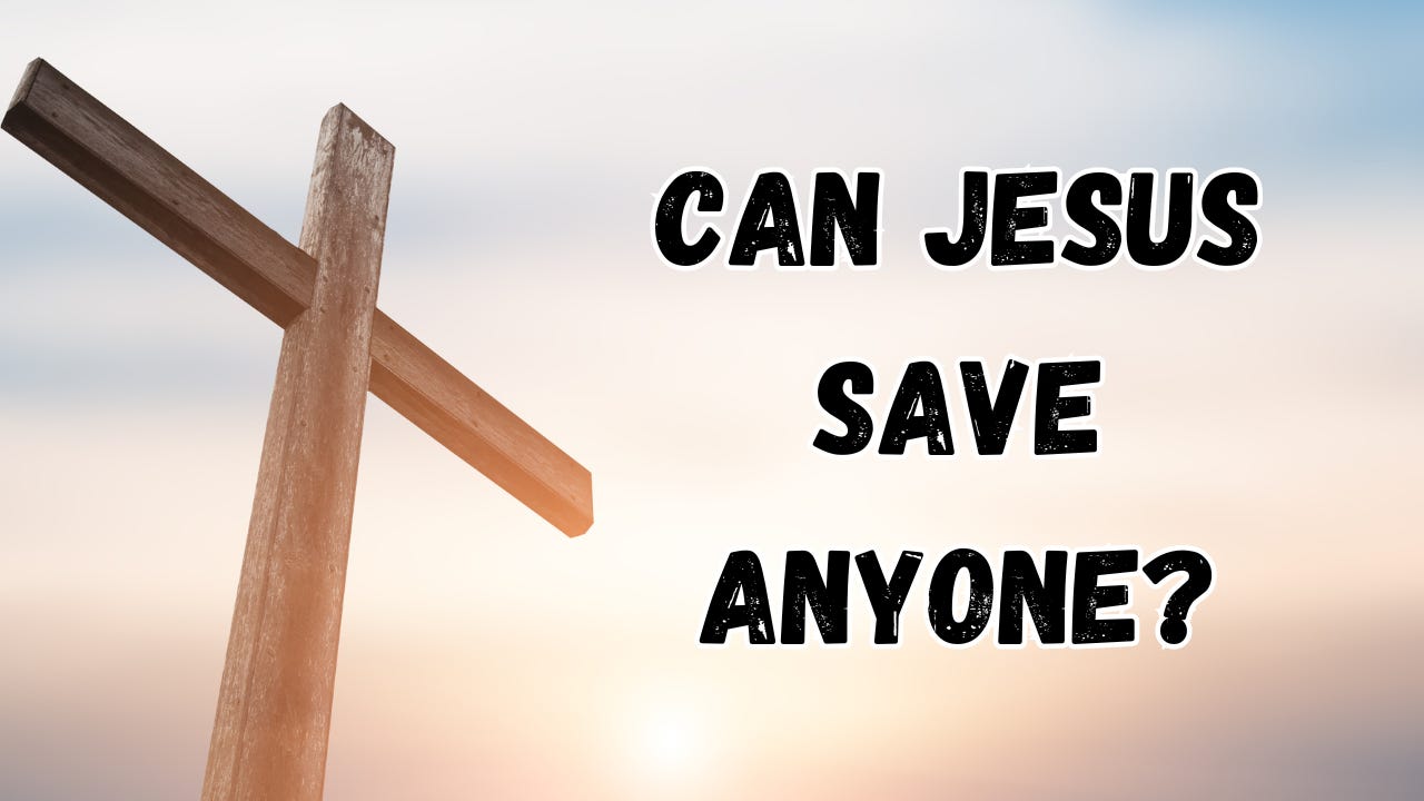 The cross next to the words, "Can Jesus Save Anyone?"