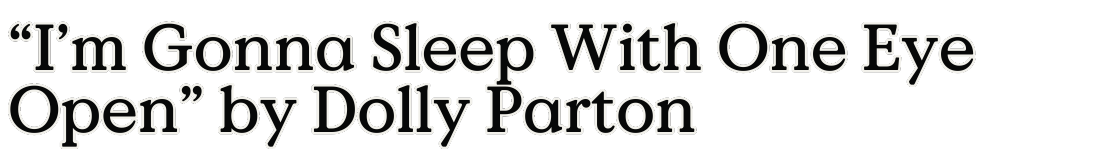 “I’m Gonna Sleep With One Eye Open” by Dolly Parton