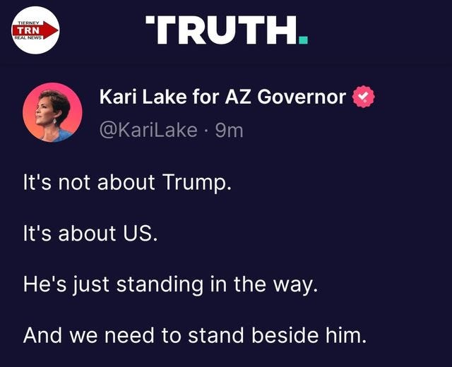 May be a Twitter screenshot of 1 person and text that says 'TIERNEY TRN REALNES TRUTH. Kari Lake for AZ Governor @KariLake 9m It's not about Trump. It's about US. He's just standing in the way. And we need to stand beside him.'