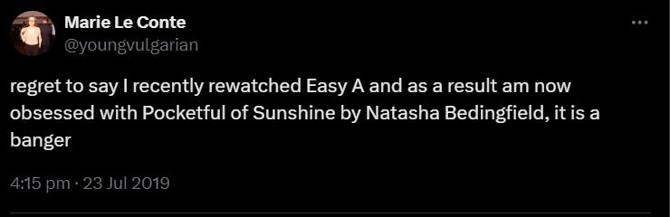 A screenshot of a tweet saying 'regret to say I recently rewatched Easy A and as a result am now obsessed with Pocketful of Sunshine by Natasha Bedingfield, it is a banger'