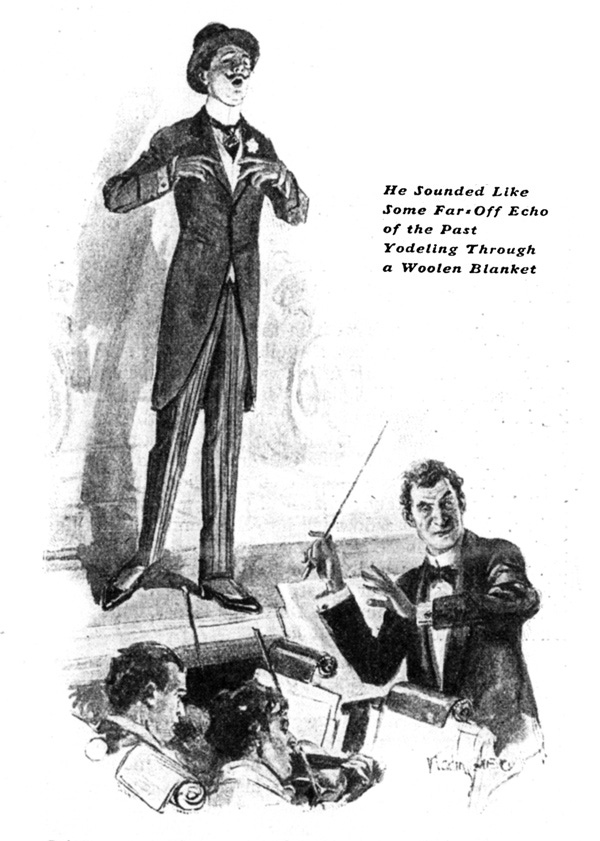 Gussie, in properly fancy get-up—pinstriped trousers, a top hat, a dark frock coat, and a pointed moustache—sings with great emotion on stage. Below him, the conductor of the orchestra is mid-motion with a baton. The first desks of third violins are visible at the bottom of the illustration. The caption reads, "He sounded like some far-off echo of the past yodeling through a woolen blanket".