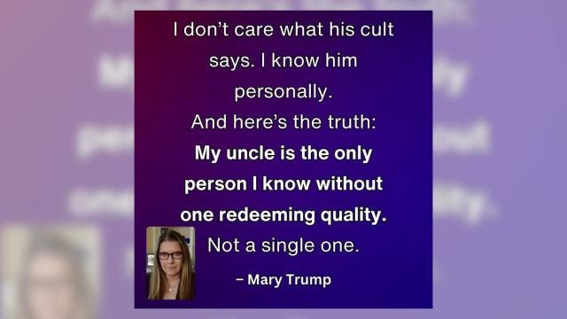 Quote from Mary Trump that reads: I don't care what his cult says. I know him personally. Here's the truth. My uncle is the only person I know without one redeeming quality. Not a single one."