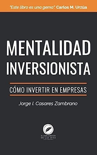 Mentalidad Inversionista: Cómo invertir en empresas eBook : Casares  Zambrano, Jorge I.: Amazon.com.mx: Tienda Kindle