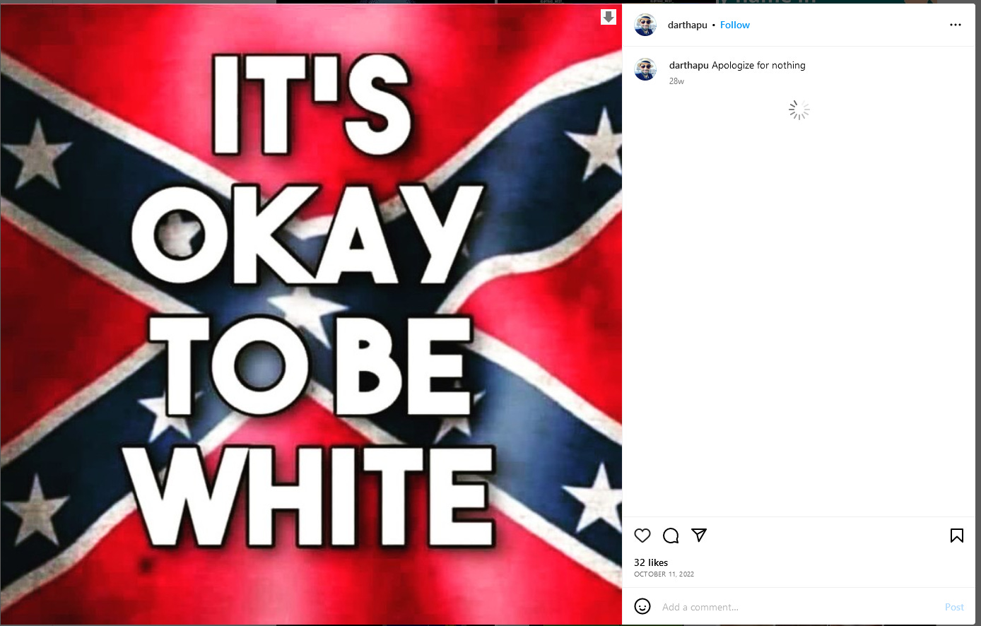 “IT’S OKAY TO BE WHITE” over a Confederate flag on Instagram. darthapu captions “Apologize for nothing”