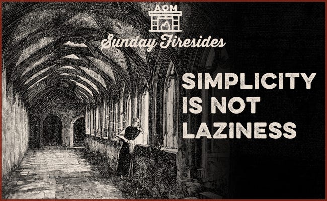 "Simplicity is not laziness" by Sunday Firesides.