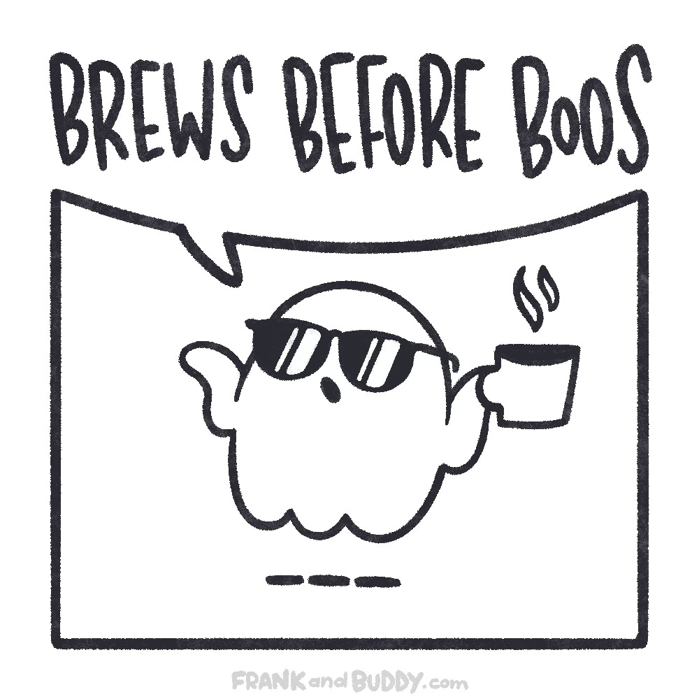 This webcomic shows the ghost saying "Brews before boos" with a nonchalant shrug as he holds his cup of hot drink with his sunglasses on.