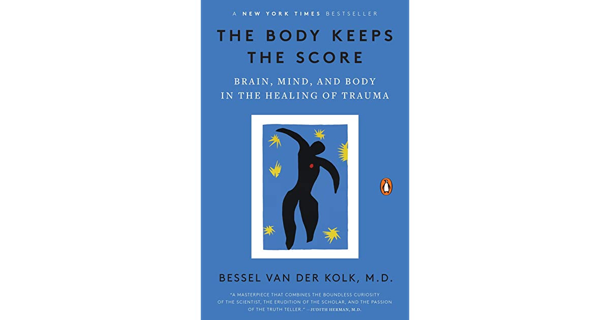 The Body Keeps the Score: Brain, Mind, and Body in the Healing of Trauma by  Bessel van der Kolk