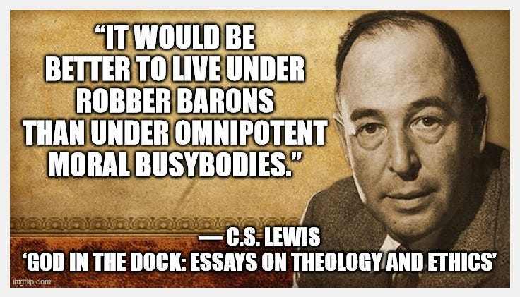 Head shot of C.S. Lewis next to the quote, "It would be better to live under robber barons than under omnipotent moral busybodies."  Excerpt is from the book, 'God in the Dock:  Essays on Theology and Ethics.'