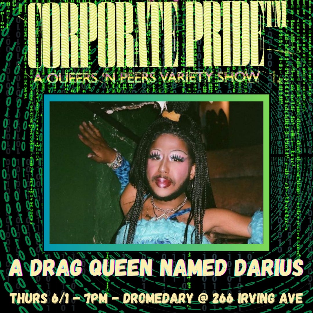 promotional graphic spotlighting performer A Drag Queen Named Darius in Queers N Peers: Corporate Pride at Dromedary Bar in Brooklyn, 7pm 6/1/2023
