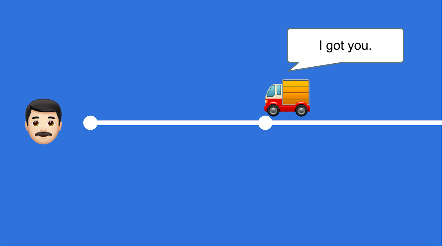 A truck drives almost all the way to an individual and says “I got you.”