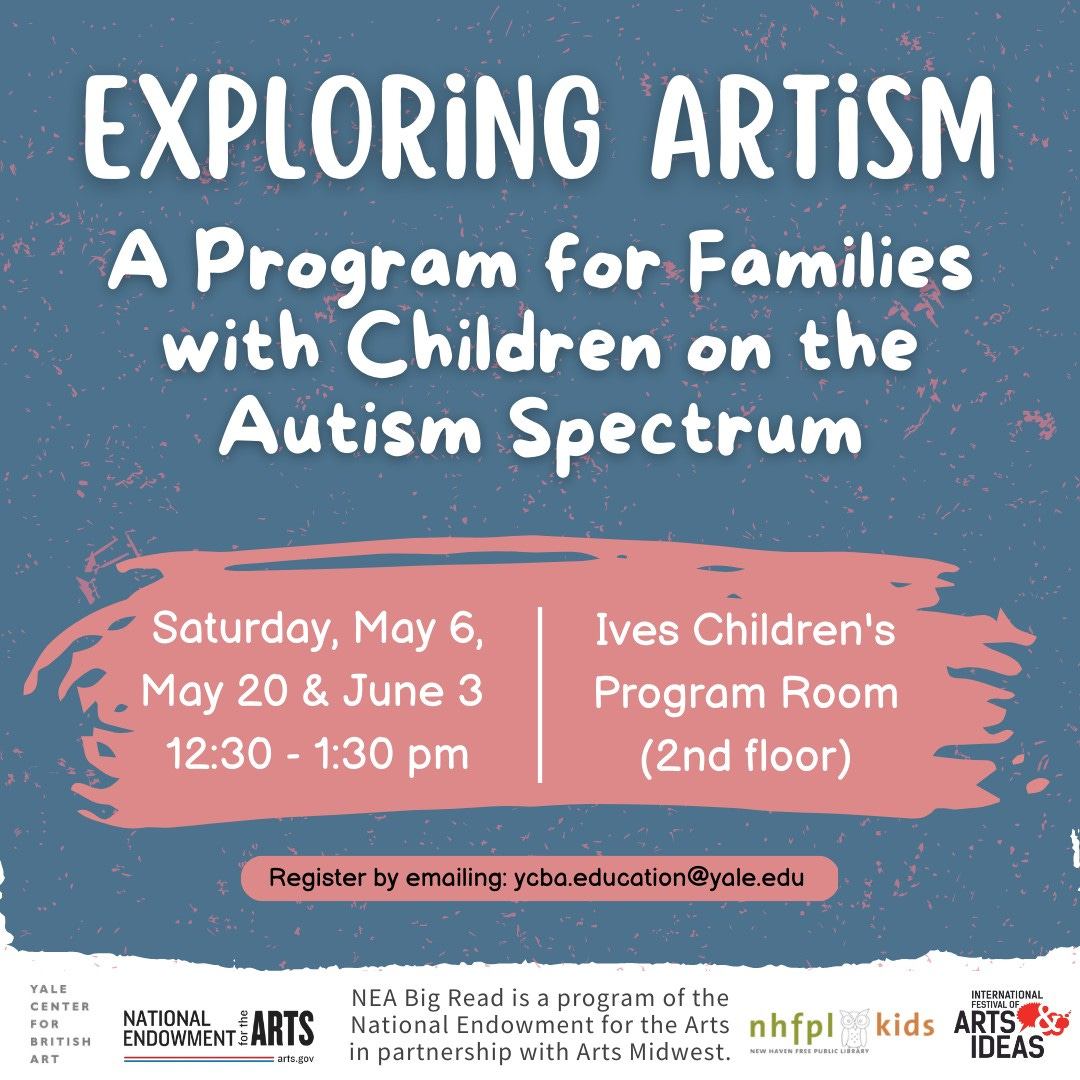 Title reads “Exploring Artism a program for families with children on the autism spectrum” in white on blue background. Body text reads “Saturday, May 6, May 20 & June 3 12:30 – 1:30 pm” in white on left half of a pink rectangle. The right half of the rectangle reads “Ives children’s program room (2nd floor)”. Text at bottom of image reads “Register by emailing: ycba.education@yale.edu” in black on pink rectangle.