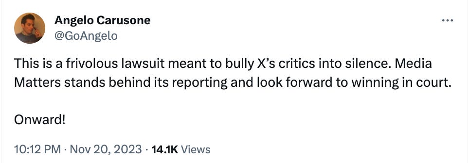 Angelo Carusone @GoAngelo This is a frivolous lawsuit meant to bully X’s critics into silence. Media Matters stands behind its reporting and look forward to winning in court.  Onward!