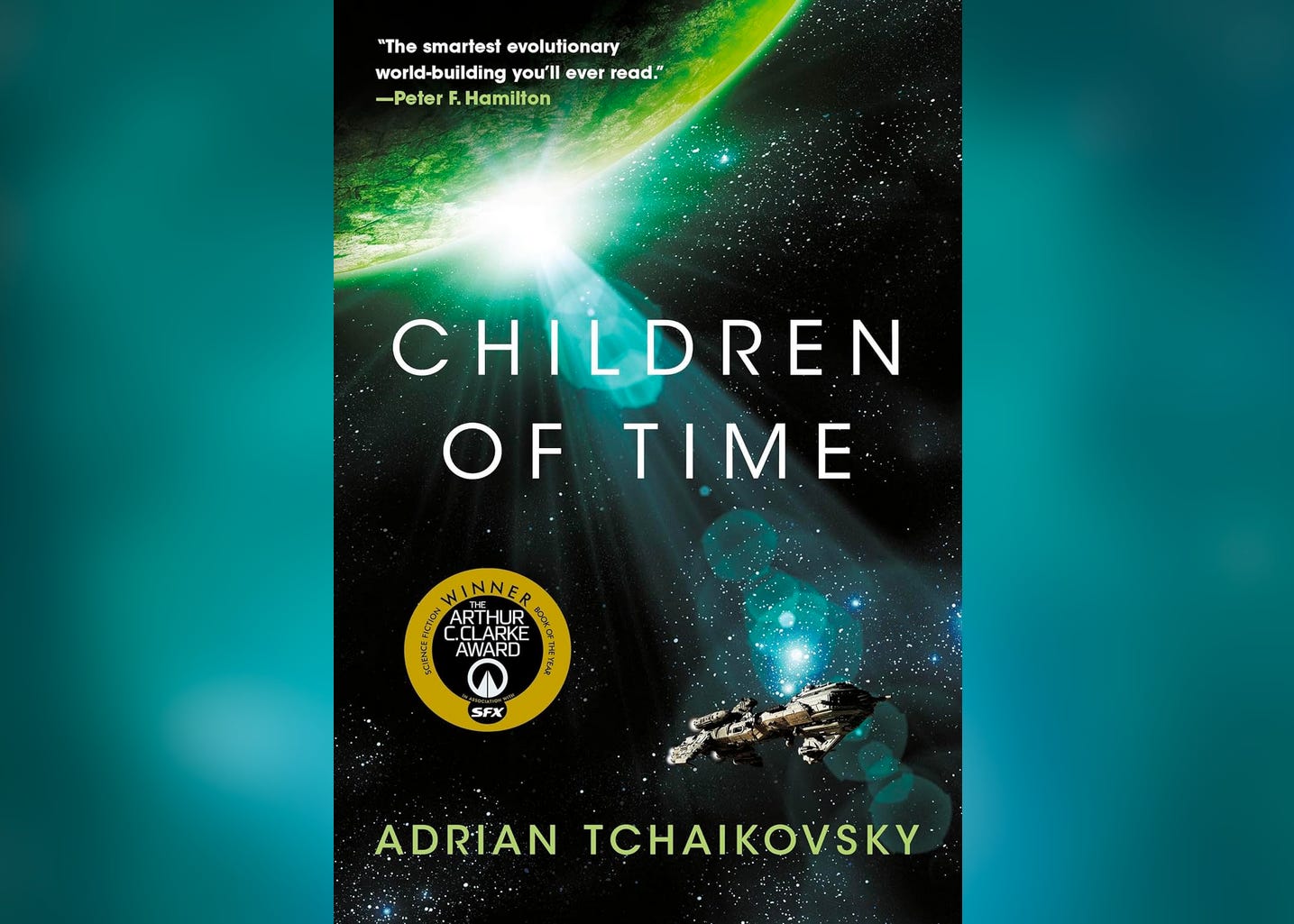 Cover of Children of Time by Adrian Tchaikovsky showing a spaceship circling an alien green world. A flash of light on the planet's surface extends into space, reaching the spaceship. A sticker shows Winner of the Arthur C. Clarke Award. A blurb reads, "The smartest evolutionary world-building you'll ever read." —Peter F. Hamilton