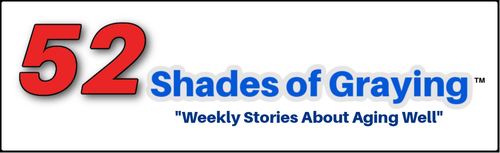 "52 Shades of Graying:" logo with tagline, "Weekly Stories About Aging Well."