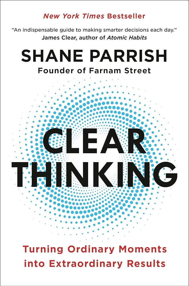 Clear Thinking: Turning Ordinary Moments into Extraordinary Results:  Parrish, Shane: 9780593086117: Amazon.com: Books
