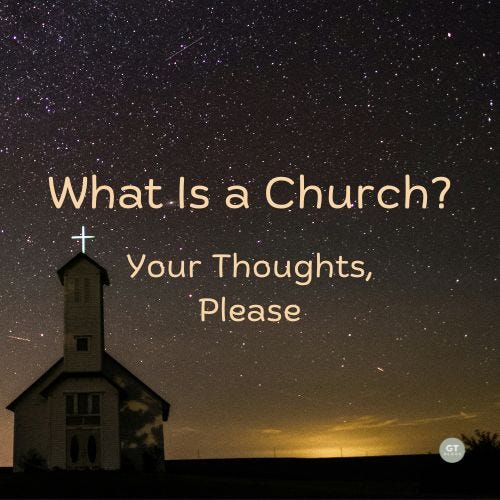 What Is a Church? Your Thoughts, Please a blog by Gary Thomas