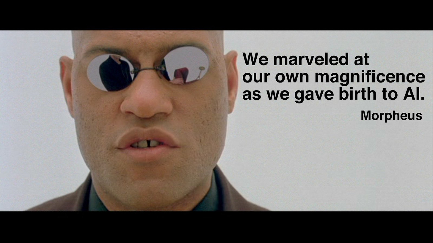 Adam Singer on Twitter: "Watching The Matrix in 1999: wait are you serious  humanity just let the AI in? No way did we do that, this is crazy talk  Morpheus Watching everyone