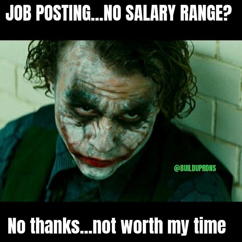 May be a meme of 1 person and text that says 'JOB POSTING...NO SALARY RANGE? @BUILDUPRDNS @BUI No thanks...not worth my time'