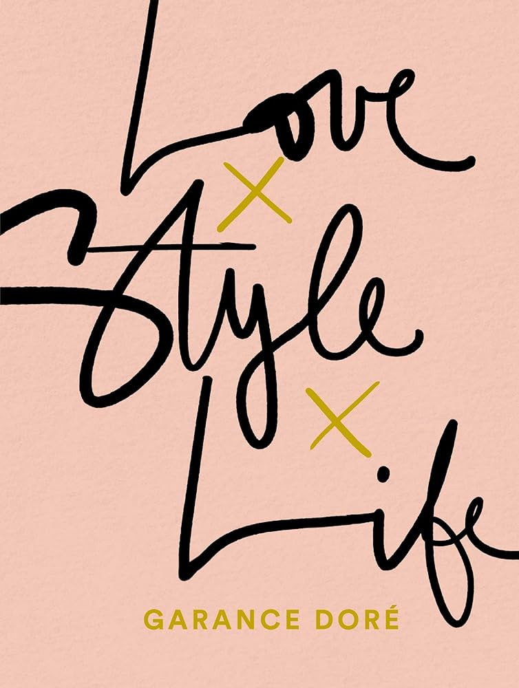 Love Style Life: Dore, Garance: 9780812996371: Amazon.com: Books