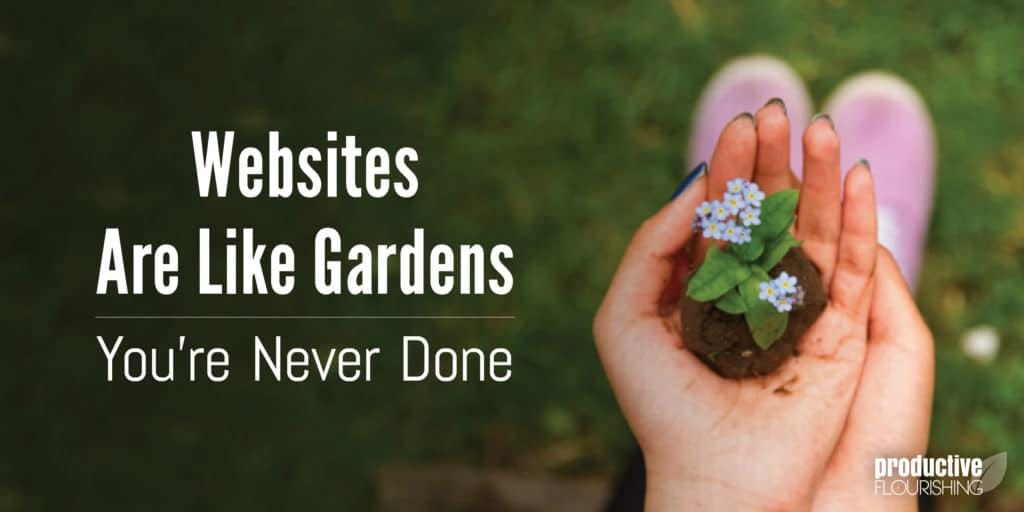 //productiveflourishing.com/websites-are-like-gardens/