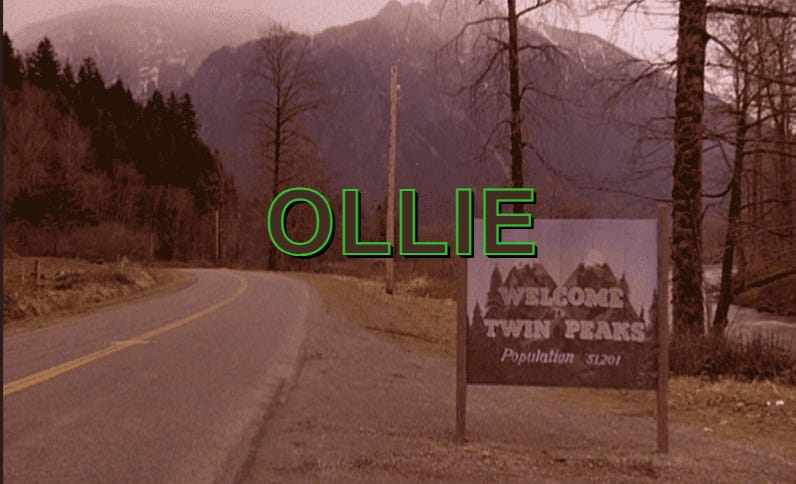 Scene capture from the TV show Twin Peaks, showing the entrance to the town with a sign that says Welcome to Twin Peaks Population 51.201. Above this image, in green and brown lettering (also taken from the show) it says OLLIE.
