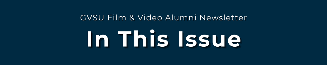 White text on a dark blue background reads: GVSU Film & Video Alumni Newsletter. In This Issue