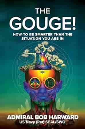 The book cover of The Gouge!: How to Be Smarter Than the Situation You Are In by Admiral Bob Harward features a vibrant, surreal design with a colorful human head overlaid with symbols of thought and strategy, emphasizing its focus on intelligence and adaptability.