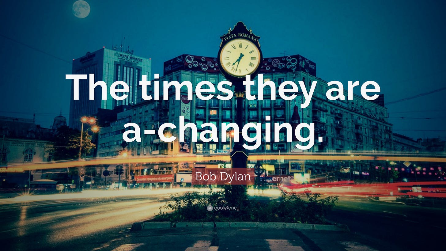 Bob Dylan Quote: “The times they are a-changing.”