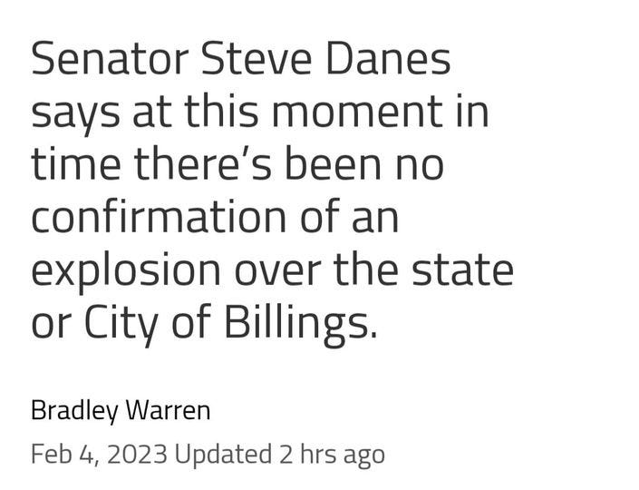 May be an image of text that says 'Senator Steve Danes says at this moment in time there's been no confirmation of an explosion over the state or City of Billings. Bradley Warren Feb 4, 2023 Updated 2 hrs ago'