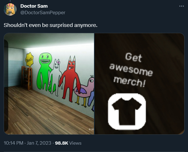 A screenshot of a tweet from @DoctorSamPepper saying "Shouldn't even be surprised anymore." The tweet contains two pictures: the first a screenshot of the Garten of Banban main menu, and the second a closeup on an option within the menu saying "Get awesome merch!" 