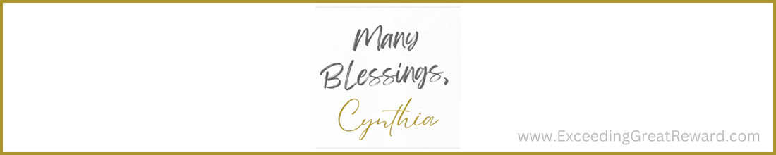 Many Blessings, Cynthia | www.ExceedingGreatReward.com