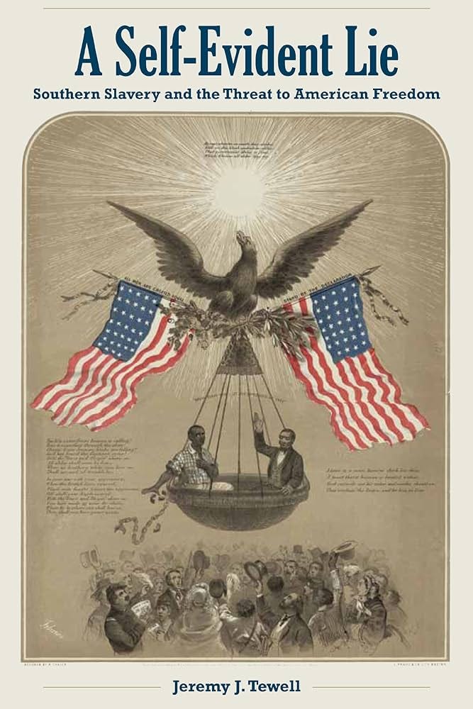 A Self-Evident Lie: Southern Slavery and the Threat to American Freedom  (American Abolitionism and Antislavery): Tewell, Jeremy J.: 9781606352250:  Amazon.com: Books