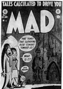 Cover of the first issue of MAD magazine. A family are in the corner terrified. The father says "That thing! Slithering blob coming towards us!" Mother says "What is it?" Baby says "It's Melvin!"