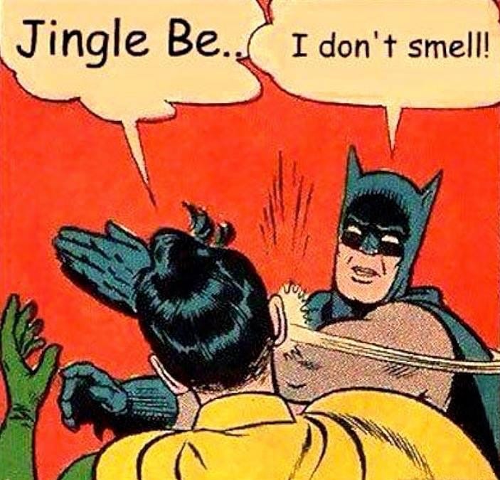 May be an image of text that says 'Jingle Be.. I don't smell!'