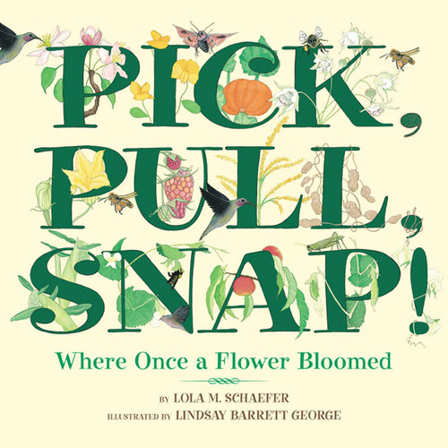 Pick, Pull, Snap! (Where Once a Flower Bloomed) by Lola M. Schaefer, Lindsay Barrett George, 9780688178345