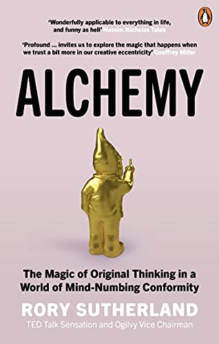 Alchemy: The Surprising Power of Ideas That Don't Make Sense eBook :  Sutherland, Rory: Amazon.co.uk: Books