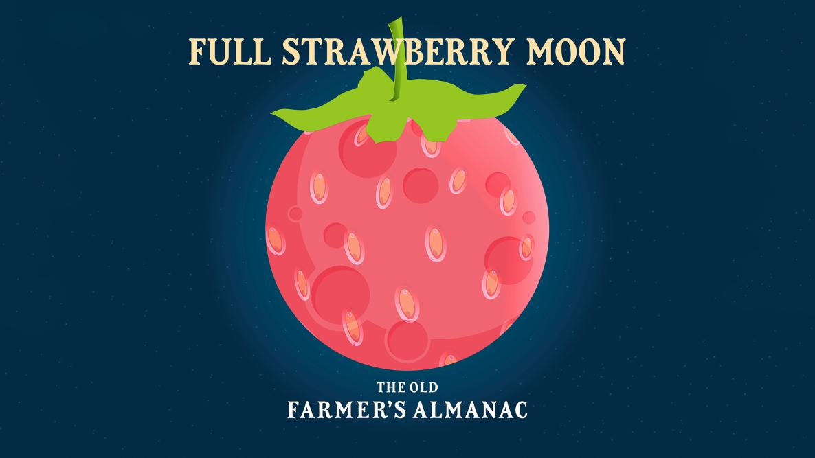 full strawberry moon, june full moon, The old farmer's almanac