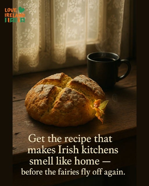 May be an image of text that says "LOVE IRELAND IAIIA Get the recipe that makes Irish kitchens smell like home- before the fairies fly off again."