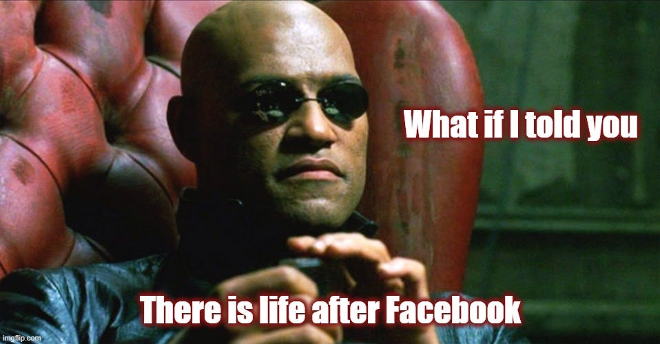 Laurence Fishburne Morpheus | What if I told you; There is life after Facebook | image tagged in laurence fishburne morpheus | made w/ Imgflip meme maker