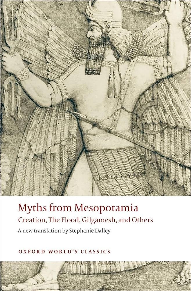 Myths from Mesopotamia: Creation, the Flood, Gilgamesh, and Others (Oxford  World's Classics): 9780199538362: Dalley, Stephanie: Books - Amazon.com
